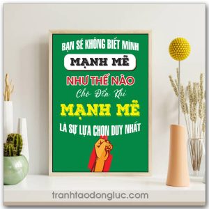 Mẫu Tranh Slogan: Bạn sẽ không biết mình mạnh mẽ như thế nào cho đến khi mạnh mẽ là sự lựa chọn duy nhất