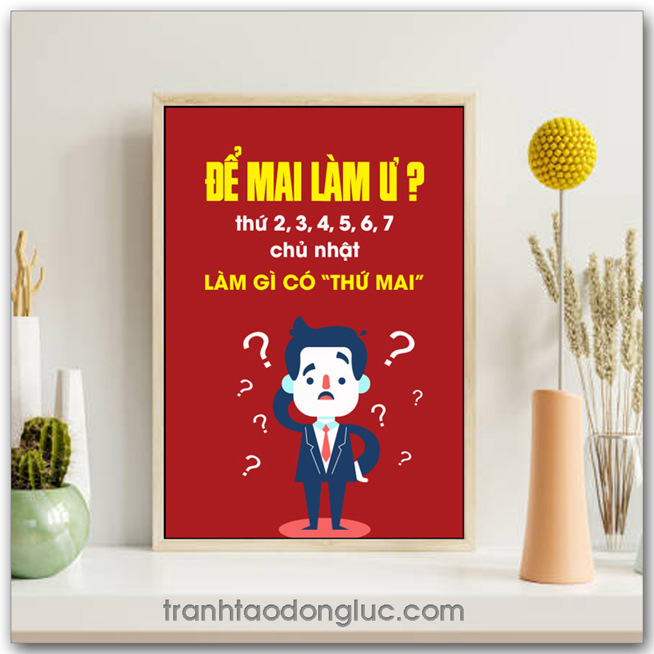 Mẫu Tranh Slogan: Để mai làm ư? thứ 2, 3, 4, 5, 6, 7, chủ nhật, làm gì có "thứ mai"