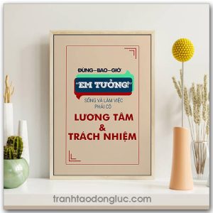 Mẫu Tranh Slogan: Đừng bao giờ "em tưởng" sống và làm việc phải có lương tâm & trách nhiệm