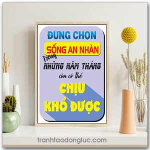 Mẫu Tranh Slogan: Đừng chọn sống an nhàn trong những năm tháng còn có thể chịu khổ được