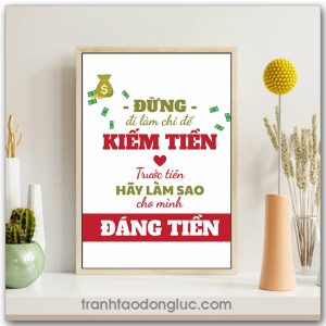 Mẫu Tranh Slogan: Đừng đi làm chỉ để kiếm tiền, trước tiên hãy làm sao cho mình đáng tiền