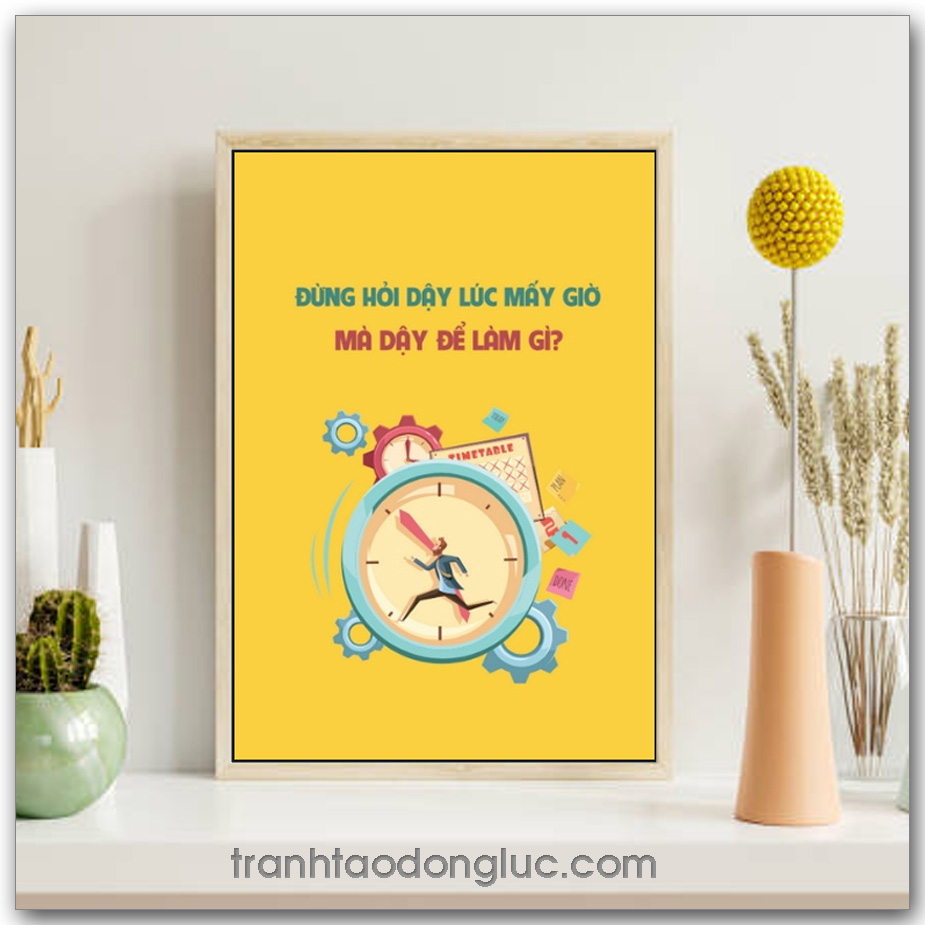 Mẫu Tranh Slogan: Đừng hỏi dậy lúc mấy giờ mà dậy để làm gì?