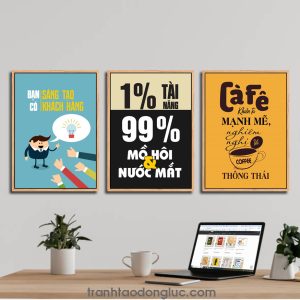Bộ 3 bức tranh slogan tạo động lực: Bạn có sáng tạo bạn có khách hàng. 1% Tài năng 99% mồ hôi & nước mắt. Cafe khiến ta mạnh mẽ, nghiêm nghị và thông thái