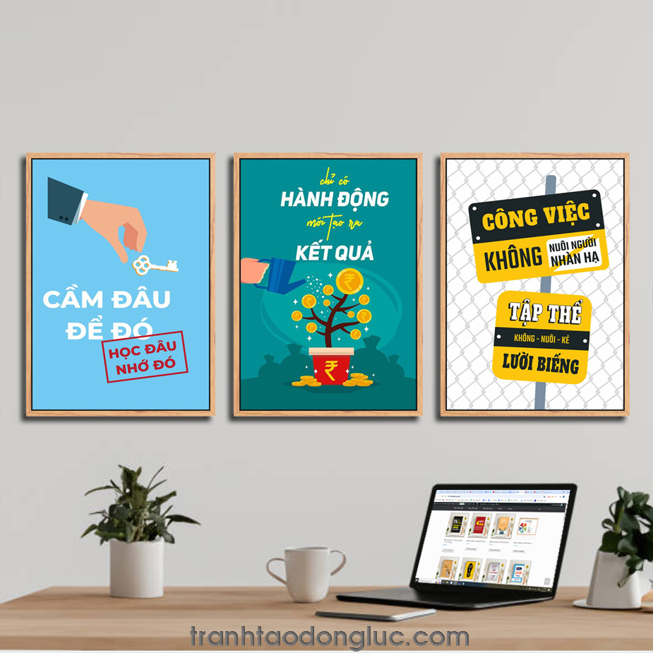 Bộ 3 bức tranh slogan tạo động lực: Cầm đâu để đó học đâu nhớ đó | Chỉ có hành động mới tạo ra kết quả | Công việc không nuôi người nhàn hạ tập thể không nuôi kẻ lười biếng