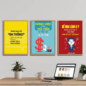 Bộ 3 bức tranh slogan tạo động lực: Đừng bao giờ "Em tưởng" sống và làm việc phải có lương tâm & trách nhiệm | Công việc đi đôi với tiền có công việc là có tiền | Để mai làm ư? thứ 2, 3, 4, 5, 6, 7, chủ nhật Làm gì có "thứ mai"?