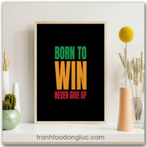 Tranh động lực Tiếng Anh: Born to win, never give up