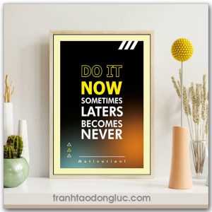 Tranh động lực Tiếng Anh: Do it now sometimes laters becomes never