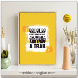 Tranh động lực Tiếng Anh: No not go where the path may lead, go instead where there is no path and leave a trail