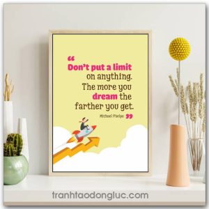 Tranh động lực Tiếng Anh: Don't put a limit on anything, the more you dream the farther you get