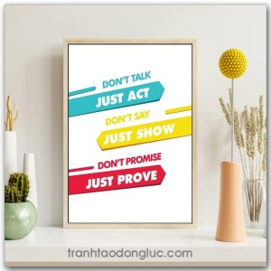 Tranh động lực Tiếng Anh: Don't talk just act, don't say just show, don't promise just prove