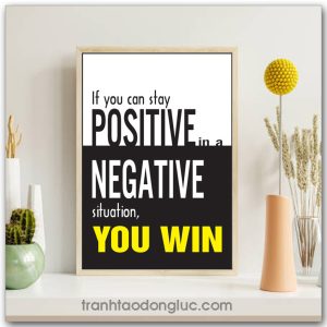 Tranh động lực Tiếng Anh: If you can stay positive in a negative situation, you win