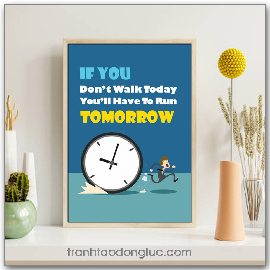 Tranh động lực tiếng Anh: If You Don't Walk Today You'll Have To Run Tomorrow