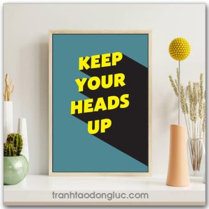 Tranh động lực Tiếng Anh: Keep your heads up
