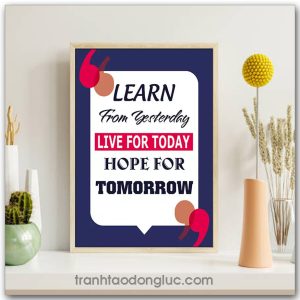 Tranh động lực Tiếng Anh: Learn from yesterday, live for today, hope for tomorrow