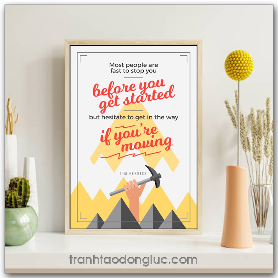 Tranh động lực Tiếng Anh: Most people are fast to stop you before you get started, but hesitate to get in the way if you're moving
