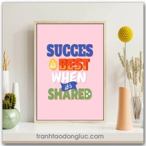 Tranh động lực Tiếng Anh: Success is best when it's shared