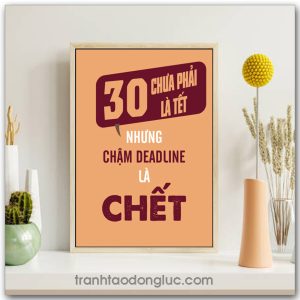 Mẫu Tranh Slogan: 30 Chưa phải là tết nhưng chậm Deadline là chết