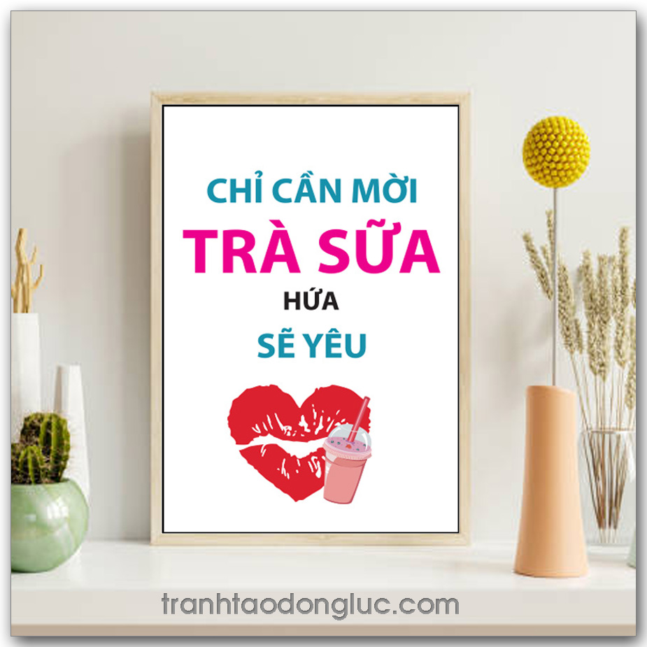 Tranh Slogan Tạo Động Lực: Chỉ cần mời trà sữa hứa sẽ yêu