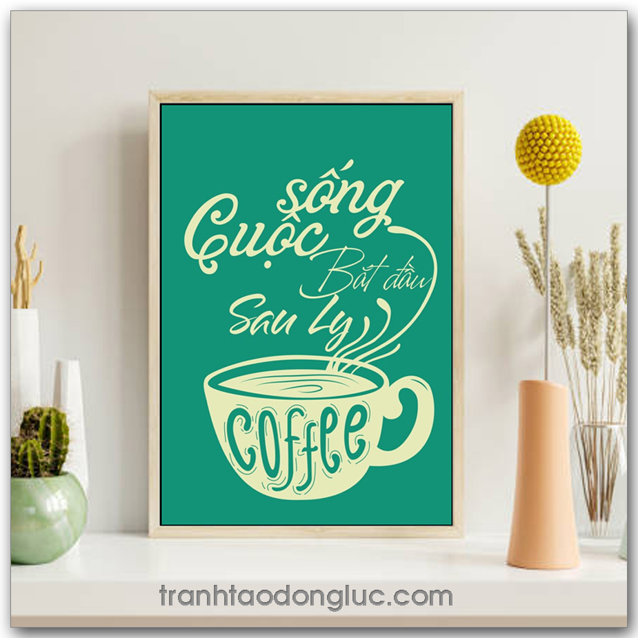 Mẫu Tranh Slogan: Cuộc sống bắt đầu sau ly coffee