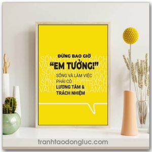 Mẫu Tranh Slogan: Đừng bao giờ "Em Tưởng!", sống và làm việc phải có lương tâm & trách nhiệm