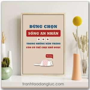 Mẫu Tranh Slogan: Đừng chọn sống an nhàn trong những năm tháng còn có thể chịu khổ được