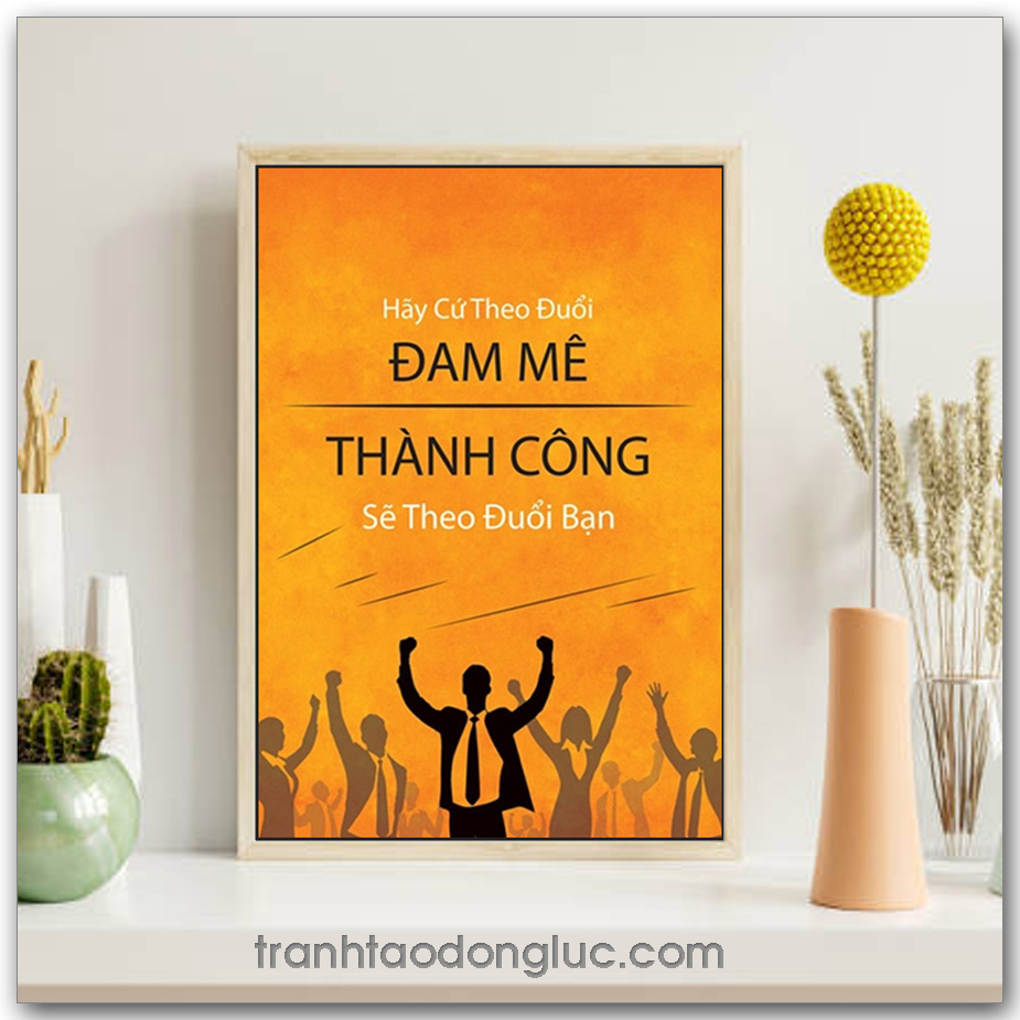 Mẫu Tranh Slogan: Hãy cứ theo đuổi đam mê thành công sẽ theo đuổi bạn
