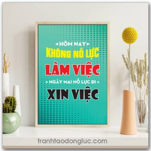 Mẫu Tranh Slogan: Hôm nay không nỗ lực làm việc ngày mai nỗ lực đi xin việc