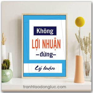 Mẫu tranh Slogan: Không lợi nhuận đừng lý luận