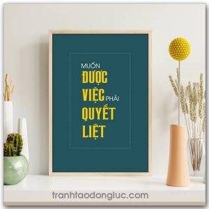 Mẫu Tranh Slogan: Muốn được việc phải quyết liệt