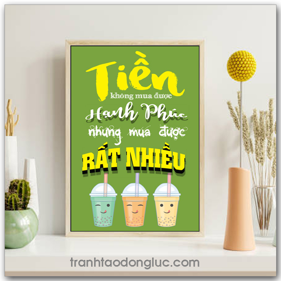 Mẫu Tranh Slogan: Tiền không mua được hạnh phúc nhưng mua được rất nhiều trà sữa