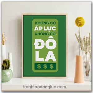 Mẫu tranh Slogan: Không có áp lực không có đô la