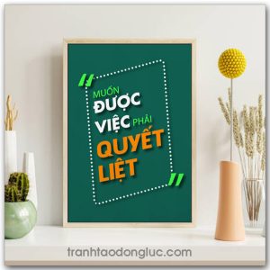 Mẫu Tranh Slogan: Muốn được việc phải quyết liệt