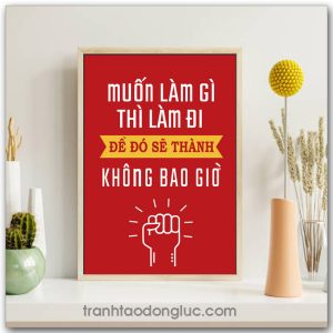 Mẫu Tranh Slogan: Muốn làm gì thì làm đi để đó sẽ thành không bao giờ