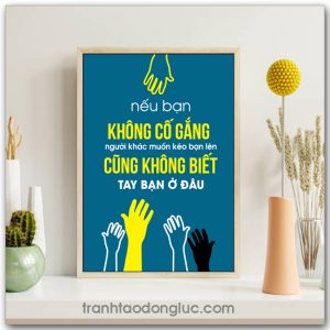 Mẫu Tranh Slogan: Nếu bạn không cố gắng người khác muốn kéo bạn lên cũng không biết tay bạn ở đâu