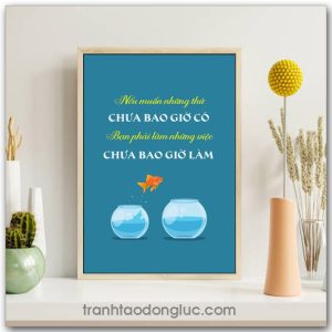 Mẫu Tranh Slogan: Nếu muốn những thứ chưa bao giờ có bạn phải làm những việc chưa bao giờ làm