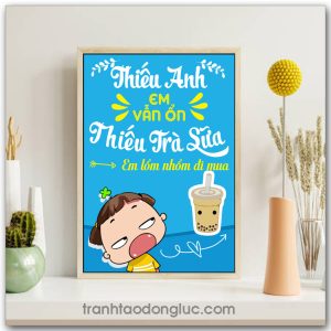 Mẫu Tranh Slogan: Thiếu anh em vẫn ổn thiếu trà sữa em lổm nhổm đi mua