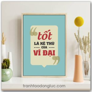 Mẫu Tranh Slogan: Tốt là kẻ thù của vĩ đại