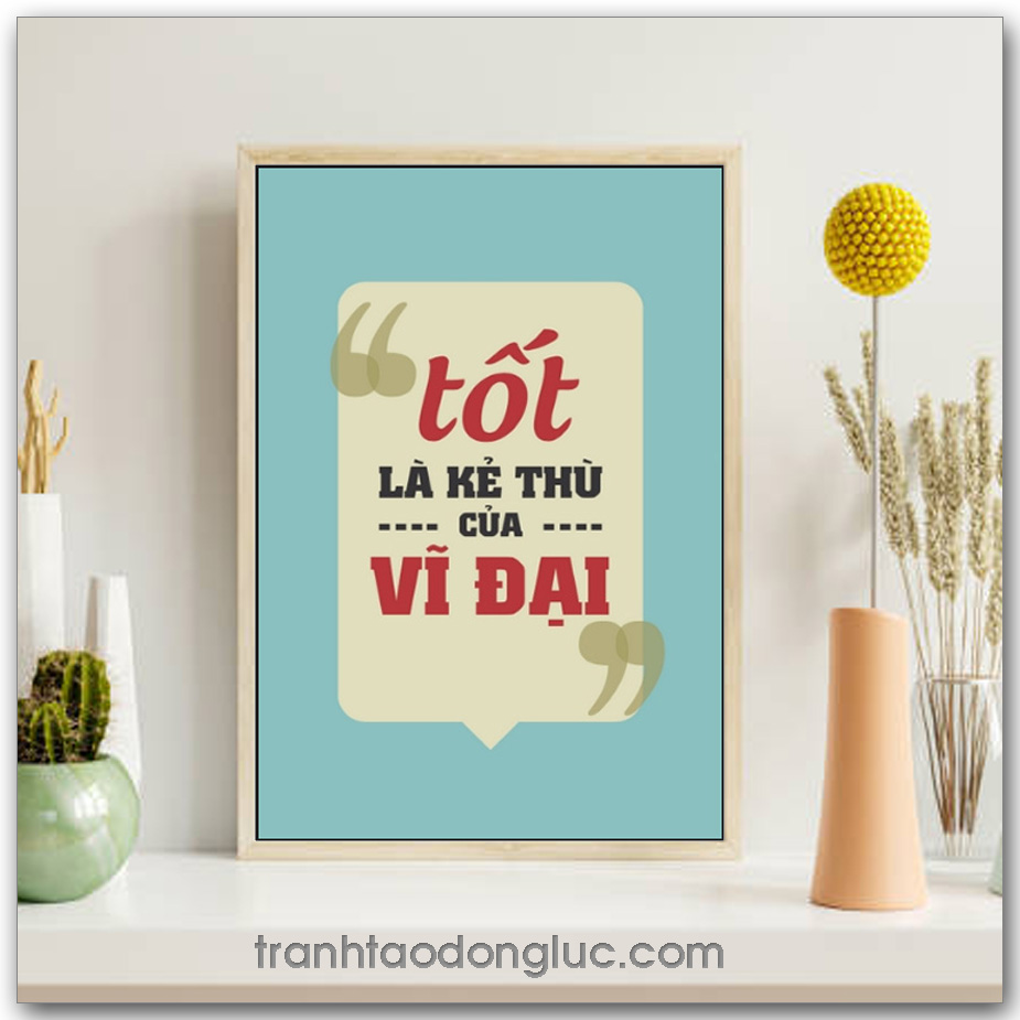 Mẫu Tranh Slogan: Tốt là kẻ thù của vĩ đại