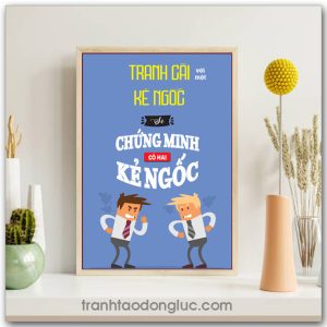 Mẫu Tranh Slogan: Tranh cãi với một kẻ ngốc sẽ chứng minh có hai kẻ ngốc