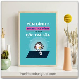 Mẫu Tranh Slogan: Yên bình là lúc trong tay mình ta thấy cốc trà sữa