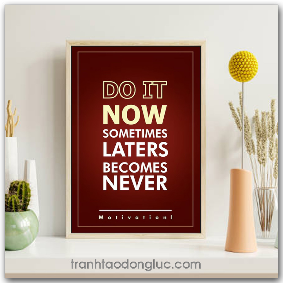 Tranh động lực tiếng Anh: Do it now sometimes laters becomes never