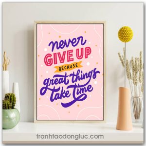 Tranh động lực tiếng Anh: Never give up because great things take time