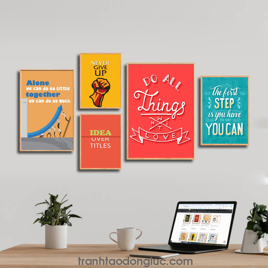 Bộ 5 bức tranh slogan tạo động lực tiếng Anh: Alone we can do so little, together we can do so much. Never give up. Idea Over Titles. Do All Things With Love. The first step is you have to say you can