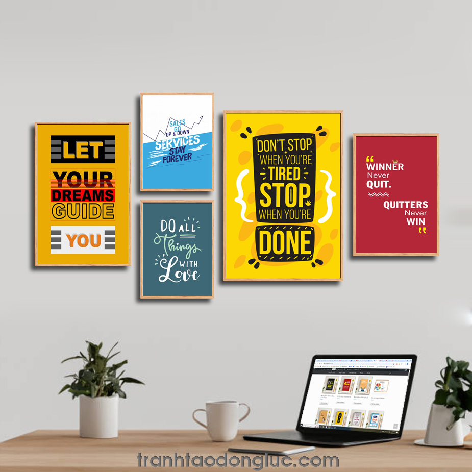 Bộ 5 bức tranh slogan tạo động lực tiếng Anh: Let your dreams guide you. Sales go up & down services stay forever. Do all things with love. Don’t Stop When You’re Tired Stop When You’re Done. Winner never quit, quitters never win