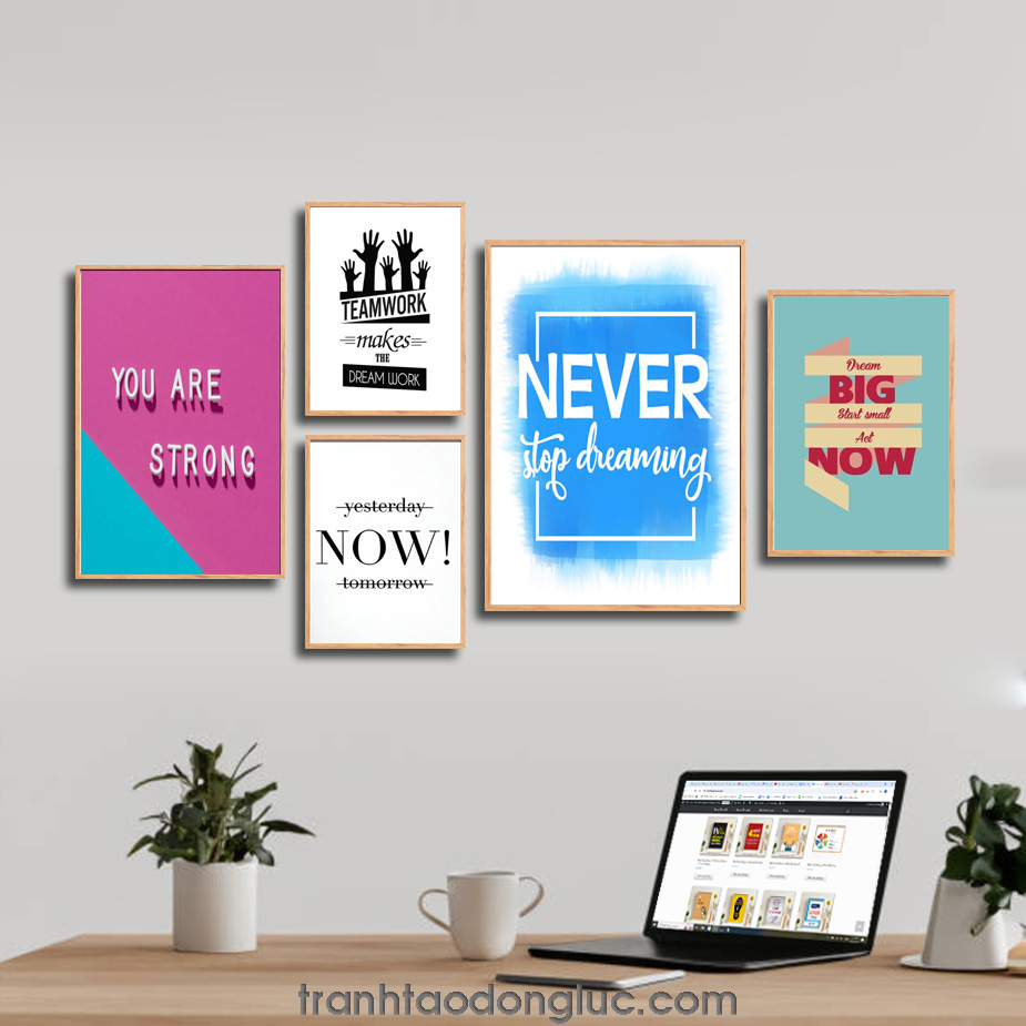 Bộ 5 bức tranh slogan tạo động lực tiếng Anh: You Are Strong. Teamwork makes the dream work. Yesterday Now Tomorrow. Never stop dreaming. Dream big start small act now