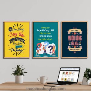 Bộ 3 bức tranh slogan tạo động lực: Hãy làm những công việc bình thường bằng niềm đam mê phi thường. Đừng sợ bạn không biết hãy sợ bạn không chịu tìm hiểu về nó. Hôm nay em mệt rã rời muốn uống trà sữa anh mời được không?