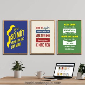 Bộ 3 bức tranh slogan tạo động lực: Hãy là số một trong lĩnh vực của mình. Đường tuy ngắn không đi không đến việc tuy nhỏ không làm không nên. Kẻ bi quan luôn nhìn thấy khó khăn trong từng cơ hội, người lạc quan luôn nhìn thấy cơ hội trong từng khó khăn