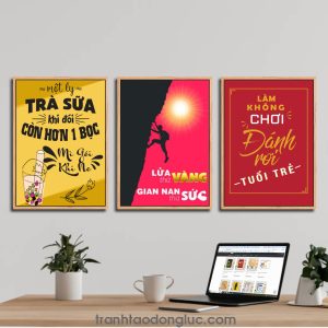 Bộ 3 bức tranh slogan tạo động lực: Một ly trà sữa khi đói còn hơn 1 bọc mì gói khi no. Lửa thử vàng gian nan thử sức. Làm không chơi đánh rơi tuổi trẻ