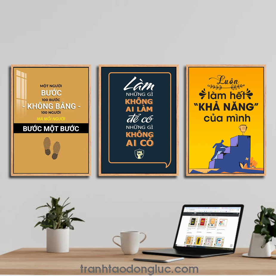 Bộ 3 bức tranh slogan tạo động lực: Một người bước 100 bước không bằng 100 người mã mỗi người bước một bước. Làm những gì không ai làm để có những gì không ai có. Luôn làm hết khả năng của mình