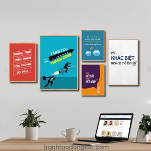 Bộ 5 bức tranh slogan tạo động lực đẹp: Trung thực minh bạch tôn trọng lời hứa. Tăng tốc thành công. Nếu muốn những thứ chưa bao giờ có bạn phải làm những việc chưa bao giờ làm. Làm hết sức chơi hết mình. Chỉ khác biệt mới có thể tồn tại